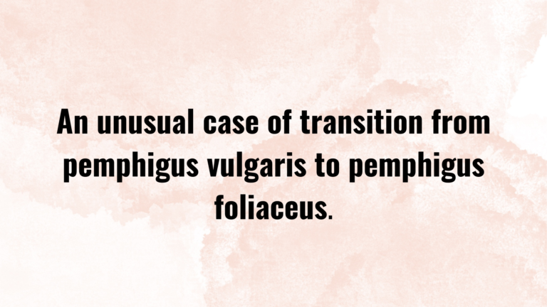 An unusual case of transition from pemphigus vulgaris to pemphigus foliaceus