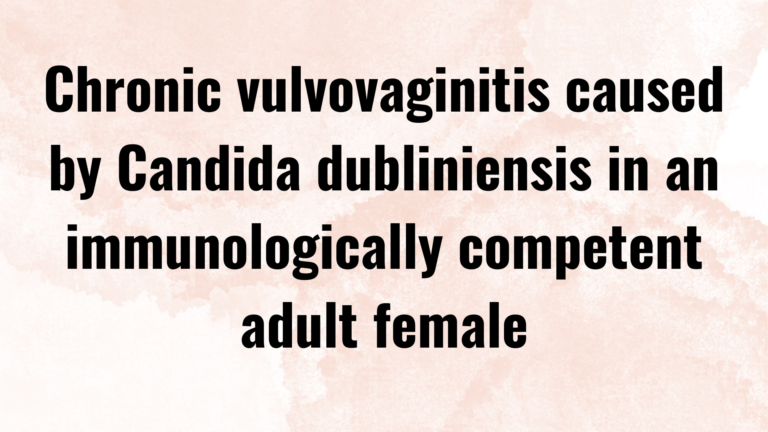 Chronic vulvovaginitis caused by Candida dubliniensis in an immunologically competent adult female